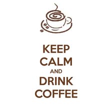 keep calm & drink coffee